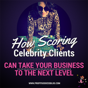 Scoring Celebrity Clients Can Take Your Business to the Next Level