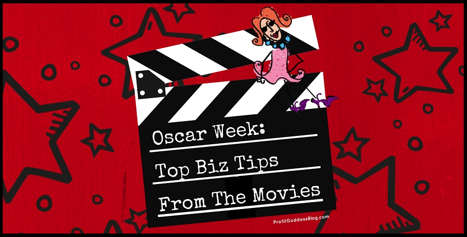 Oscar Week: Top Biz Tips From The Movies | The Profit Goddess! | Oscar Week Blog Featured Image | https://theprofitgoddess.com/blog/ | #smallbiz #eventprofs #entrepreneur
