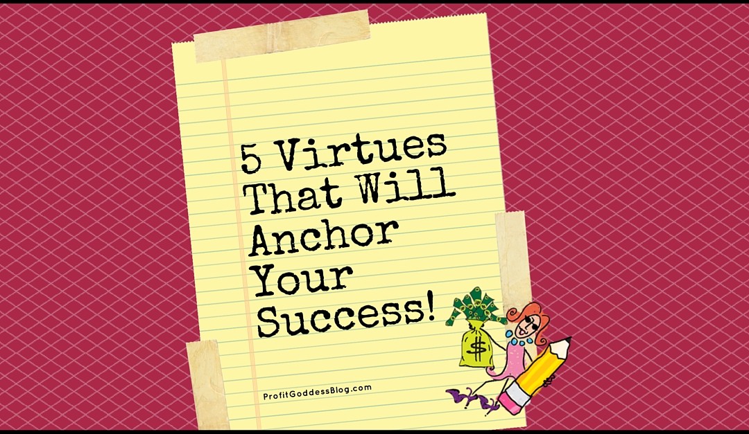 5 Virtues That Will Anchor Your Success–Blog Image– From Author H. Jackson Brown, Jr.– https://theprofitgoddess.com/5-virtues-that-will-anchor-your-success/ #profit #eventprofs #girlboss