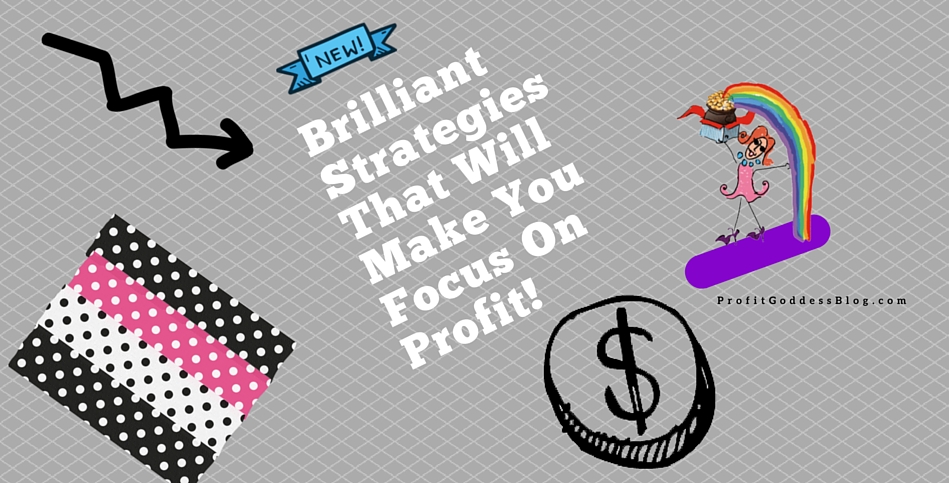 Brilliant Strategies That Will Make You Focus on Profit! | The Profit Goddess! | Featured Image | https://theprofitgoddess.com/blog/   #smallbiz #eventprofs #entrepreneur