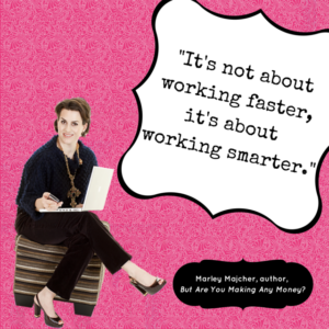 Work Harder Not Smarter: Bye-Bye Hamster Wheel! Small business coach Marley Majcher shares tips to help you work smarter not harder to put money back in your pocket! After all, she is The Profit Goddess! Check it out at https://theprofitgoddess.com/work-smarter-not-harder-bye-bye-hamster-wheel #profit #workhardernotsmarter #eventprofs #BAYMAM - quote image 3