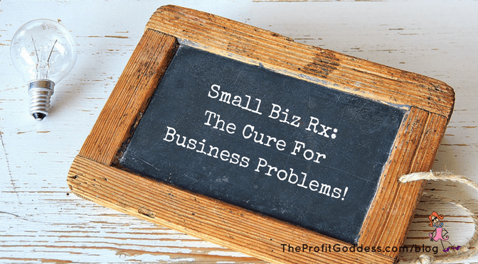 Small Biz Rx: The Cure For Business Problems! | The Profit Goddess!