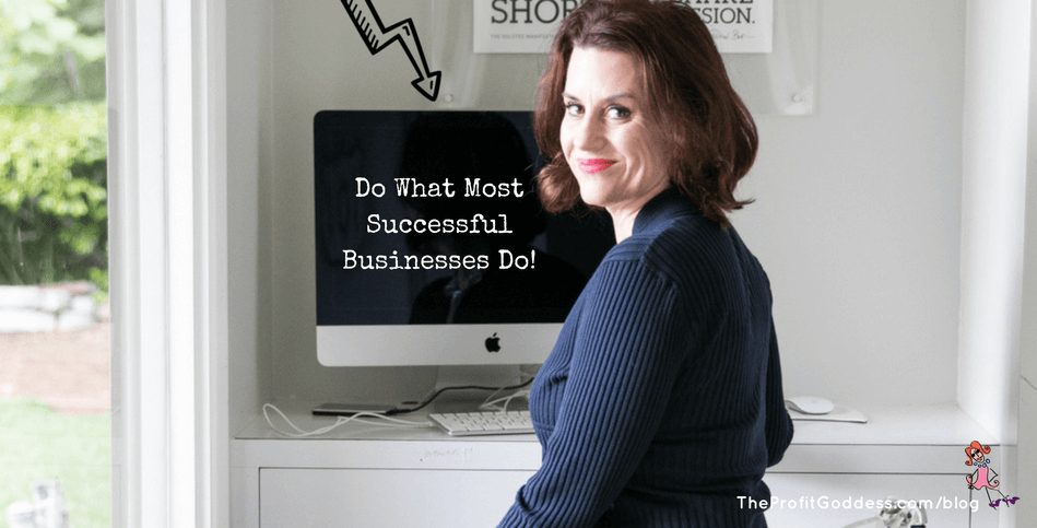 Do What Most Successful Businesses Do! | The Profit Goddess!