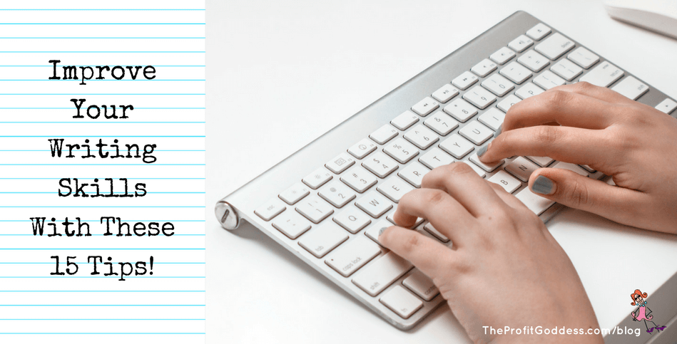 Improve Your Writing Skills With These 15 Tips!