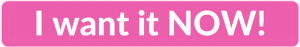 Pink clickable rectangle with text overlay - "I want it now!"