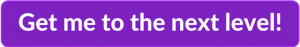 Purple clickable rectangle with text overlay - "Get me to the next level!"