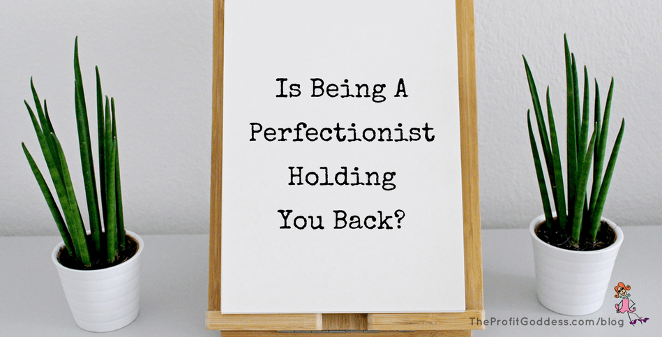 Is Being A Perfectionist Holding You Back? | The Profit Goddess!