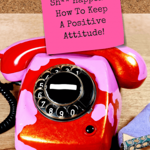 Sh** Happens! How To Keep A Positive Attitude! - Pinterest title image