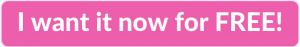 Pink clickable rectangle with text overlay - "I want it now for FREE!"
