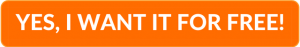 Orange clickable rectangle with text overlay - "YES, I WANT IT FOR FREE!"