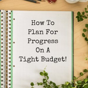 How To Plan For Progress On A Tight Budget! - Pinterest title image