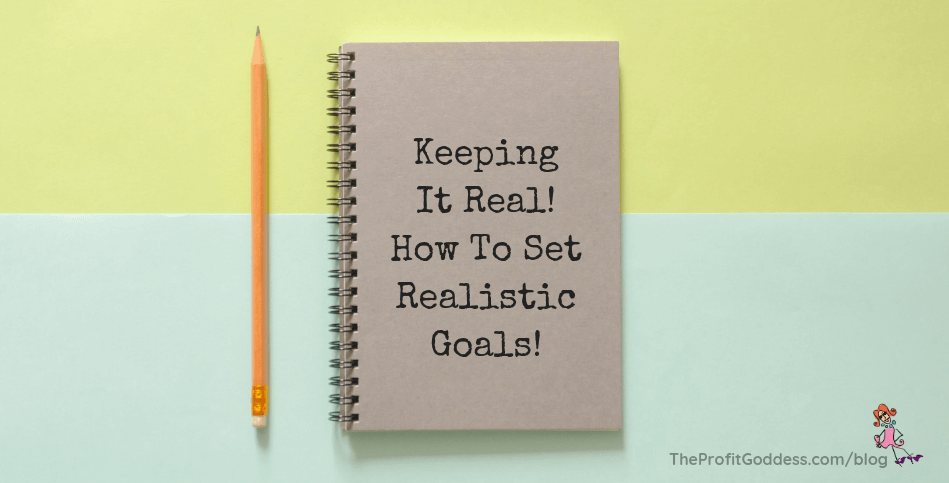 Keeping It Real! How To Set Realistic Goals! - blog title image