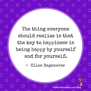 Small Is Good! Finding Happiness In Small Biz! - Ellen Degeneres quote