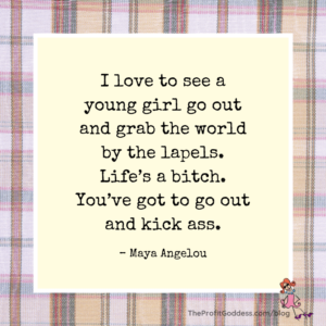 How To Go From Hot Mess To Badass Girlboss! - Maya Angelou quote