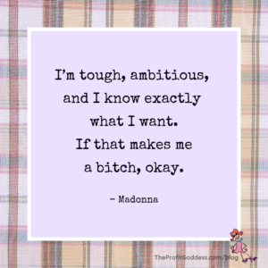 How To Go From Hot Mess To Badass Girlboss! - Madonna quote