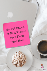 Secret Sauce To Be A Fierce Work From Home Mom! - Pinterest title image