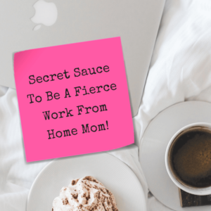 Secret Sauce To Be A Fierce Work From Home Mom! - Pinterest title image