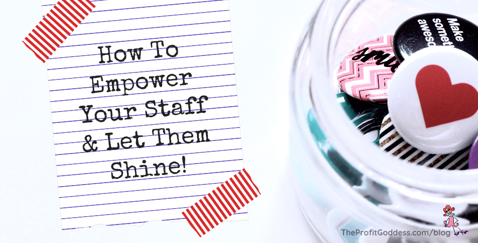 How To Empower Your Staff & Let Them Shine! - blog title image