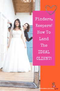 Finders, Keepers! How To Land The Ideal Client! - Pinterest title image