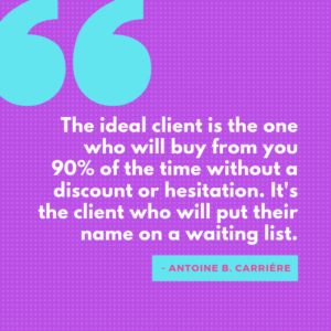 Finders, Keepers! How To Land The Ideal Client! - Antoine B Carriere quote