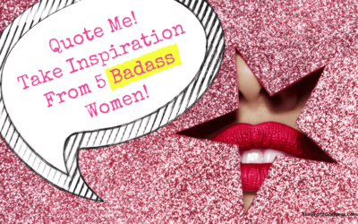 Quote Me! Take Inspiration From 5 Badass Women!