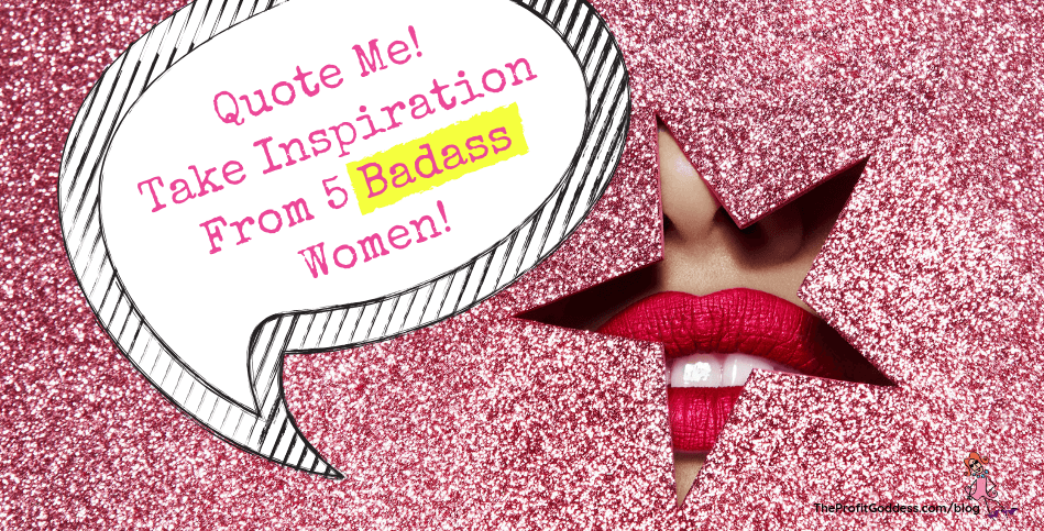 Quote Me! Take Inspiration From 5 Badass Women! - blog title image