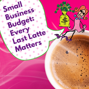Small Business Budget: Every Last Latte Matters - Pinterest title image