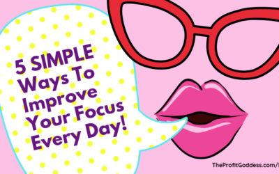 5 Simple Ways To Improve Your Focus Every Day!