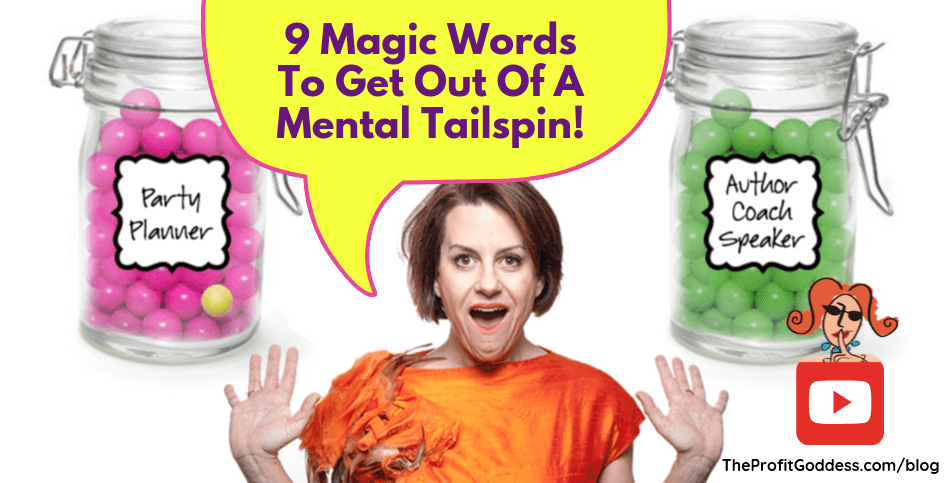 9 Magic Words To Get Out Of A Mental Tailspin! - blog title image